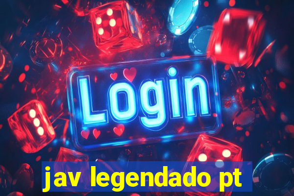 jav legendado pt